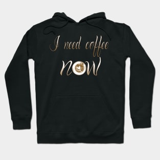 I need coffee Now t-shirt Hoodie